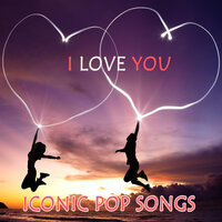 I LOVE YOU - ICONIC POP SONGS