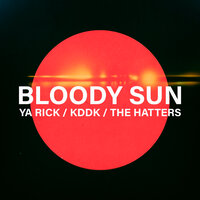 Ya Rick , KDDK , The Hatters - Bloody Sun